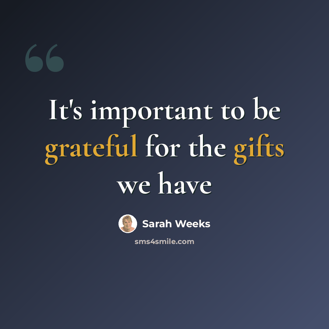 “It's important to be grateful for the gifts we have” quote by Sarah Weeks