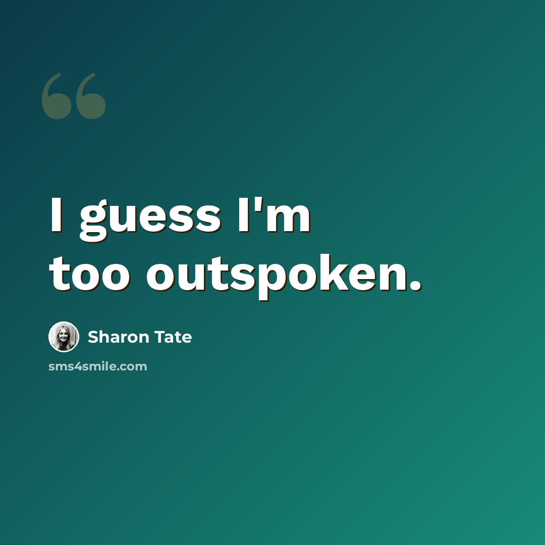 “I guess I'm too outspoken.” quote by Sharon Tate