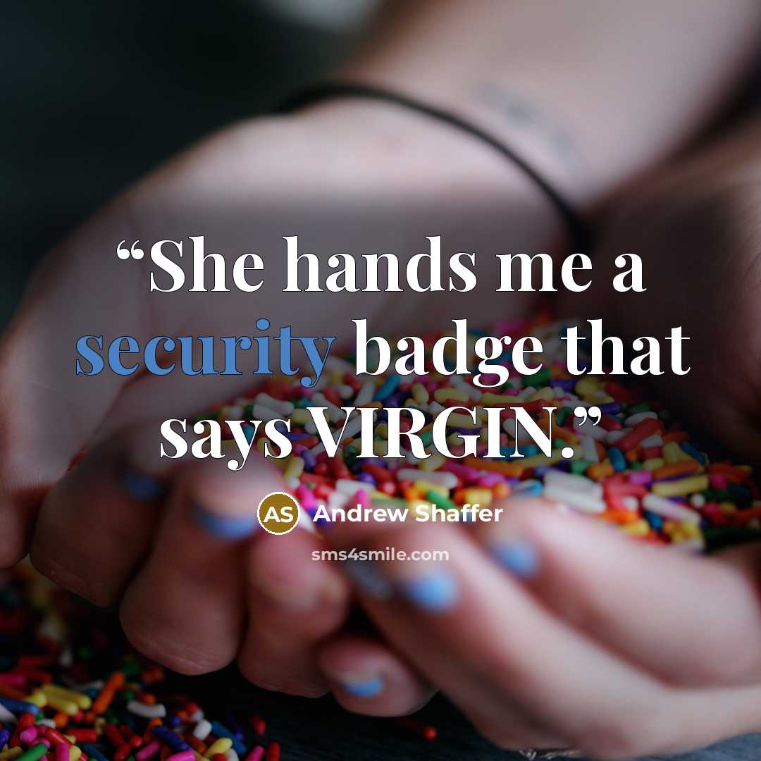 “She hands me a security badge that says VIRGIN.” quote by Andrew Shaffer
