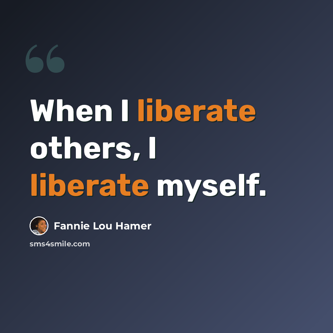 “When I liberate others, I liberate myself.” quote by Fannie Lou Hamer
