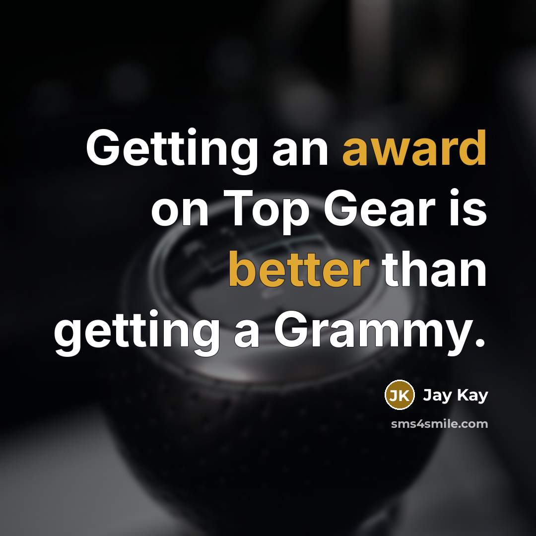 “Getting an award on Top Gear is better than getting a Grammy.” quote by Jay Kay