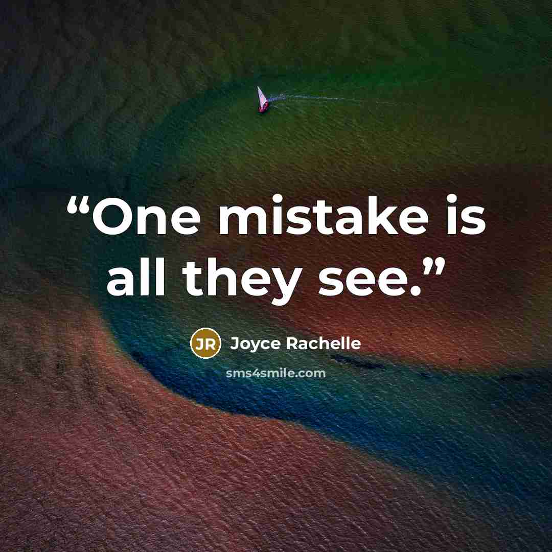 “One mistake is all they see.” quote by Joyce Rachelle