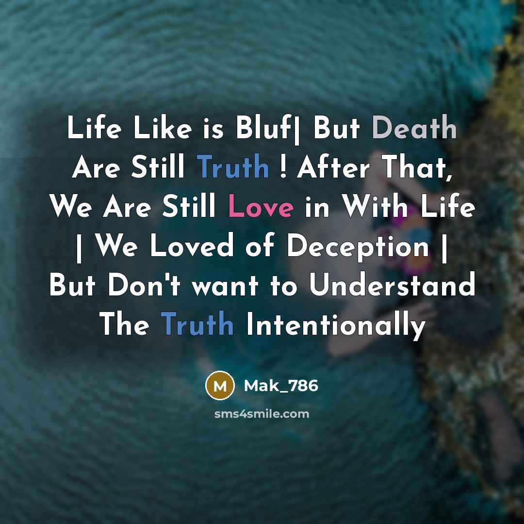 “Life Like is Bluf| But Death Are Still Truth ! After That, We Are Still Love in With Life | We Loved of Deception | But Don't want to Understand The Truth Intentionally” quote by Mak_786