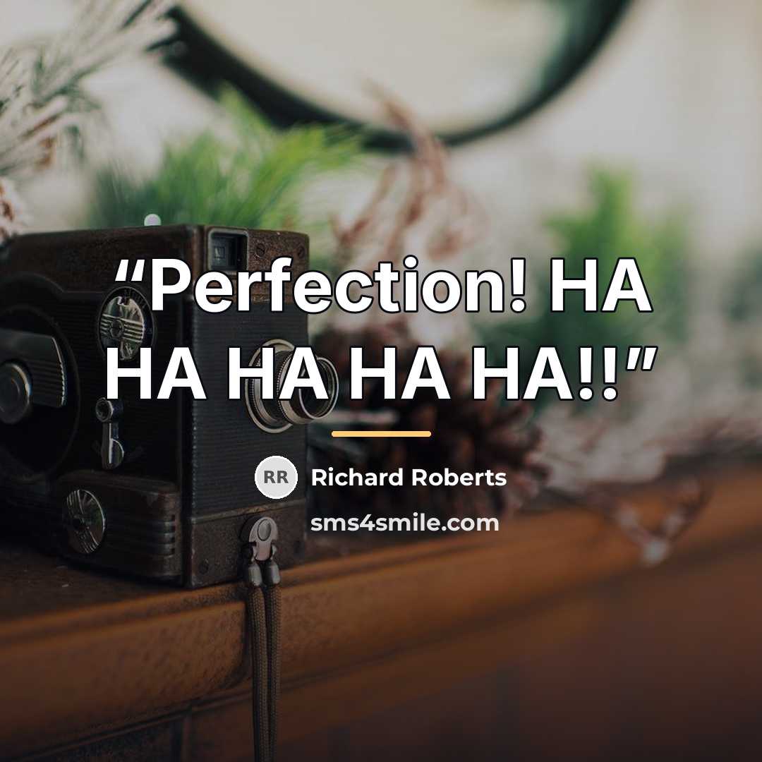 “Perfection! HA HA HA HA HA!!” quote by Richard Roberts