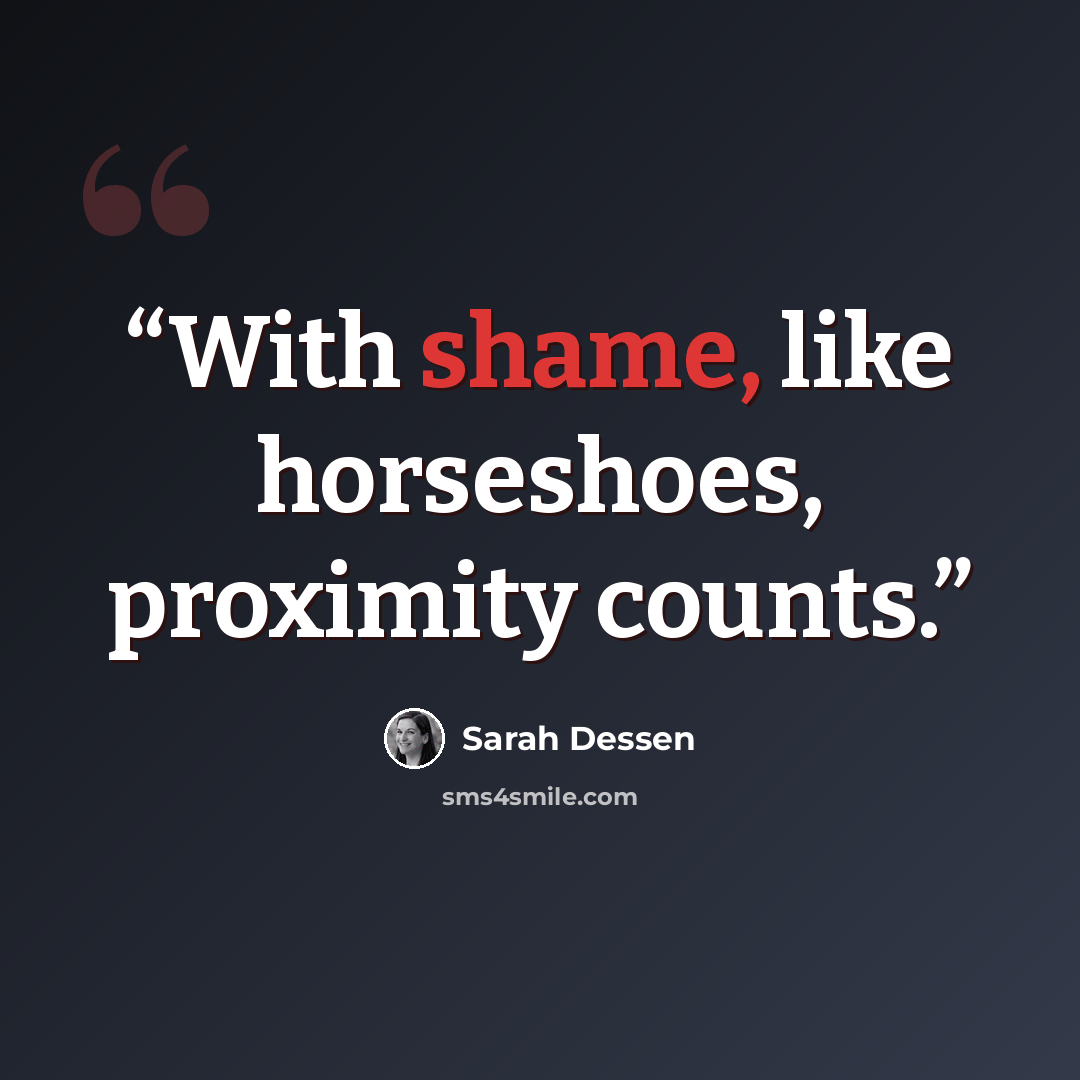 “With shame, like horseshoes, proximity counts.” quote by Sarah Dessen