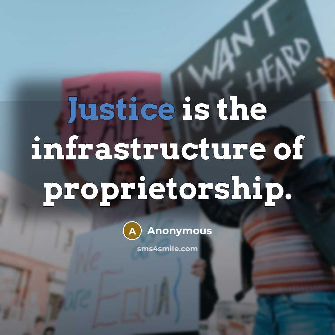 “Justice is the infrastructure of proprietorship.” quote by Anonymous