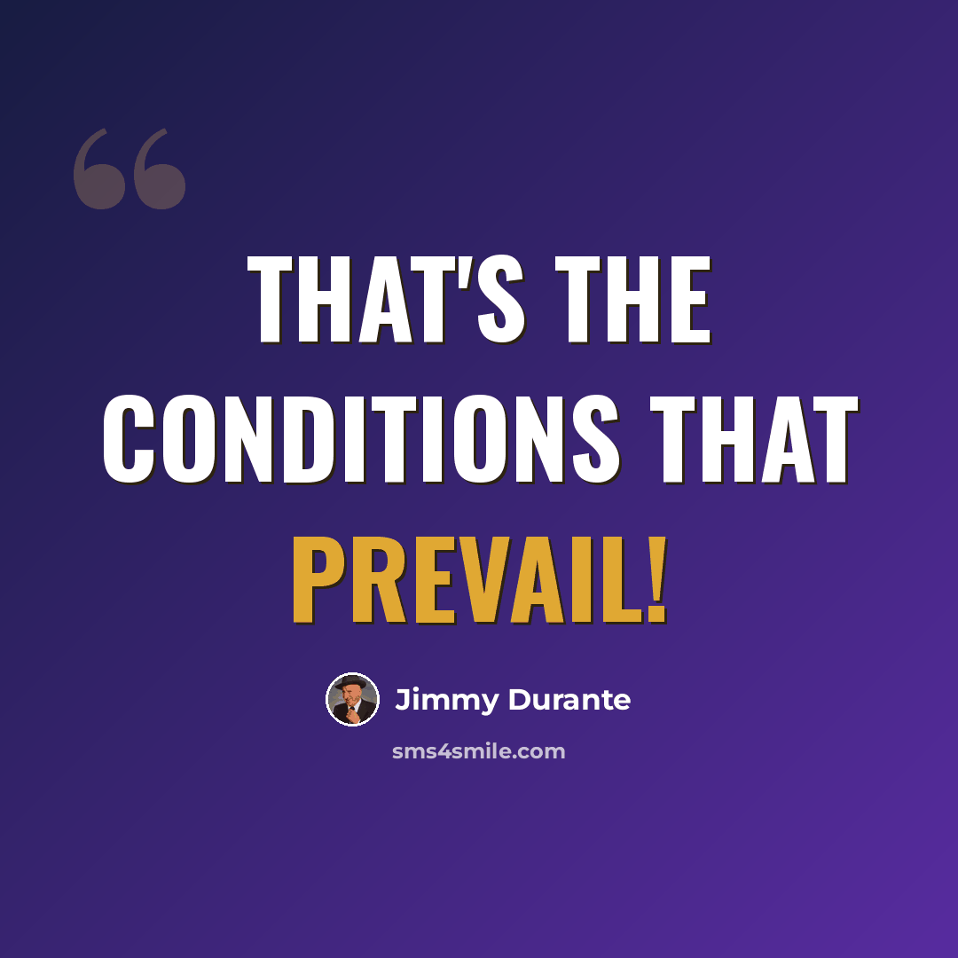 “That's the conditions that prevail!” quote by Jimmy Durante