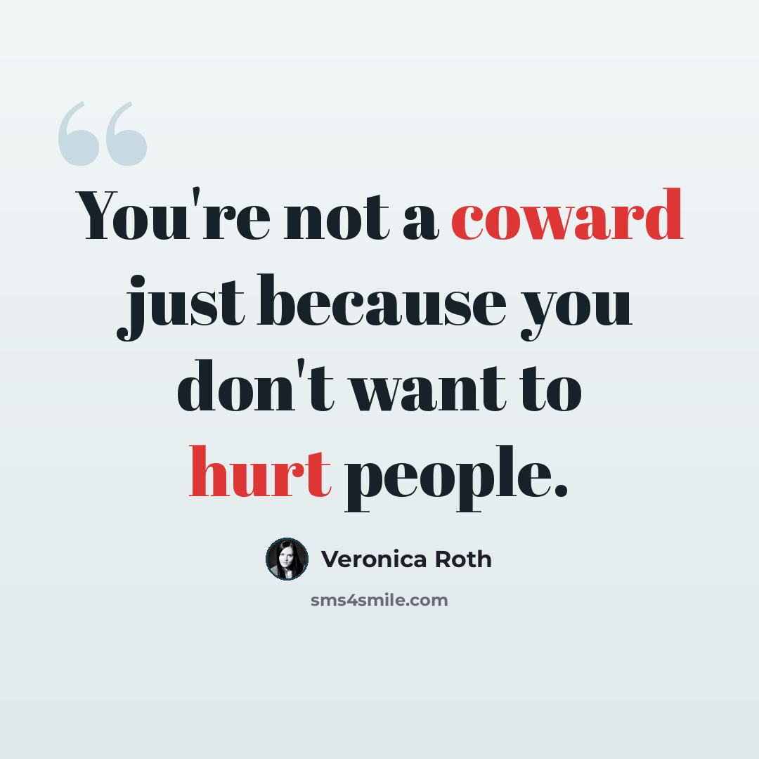 “You're not a coward just because you don't want to hurt people.” quote by Veronica Roth