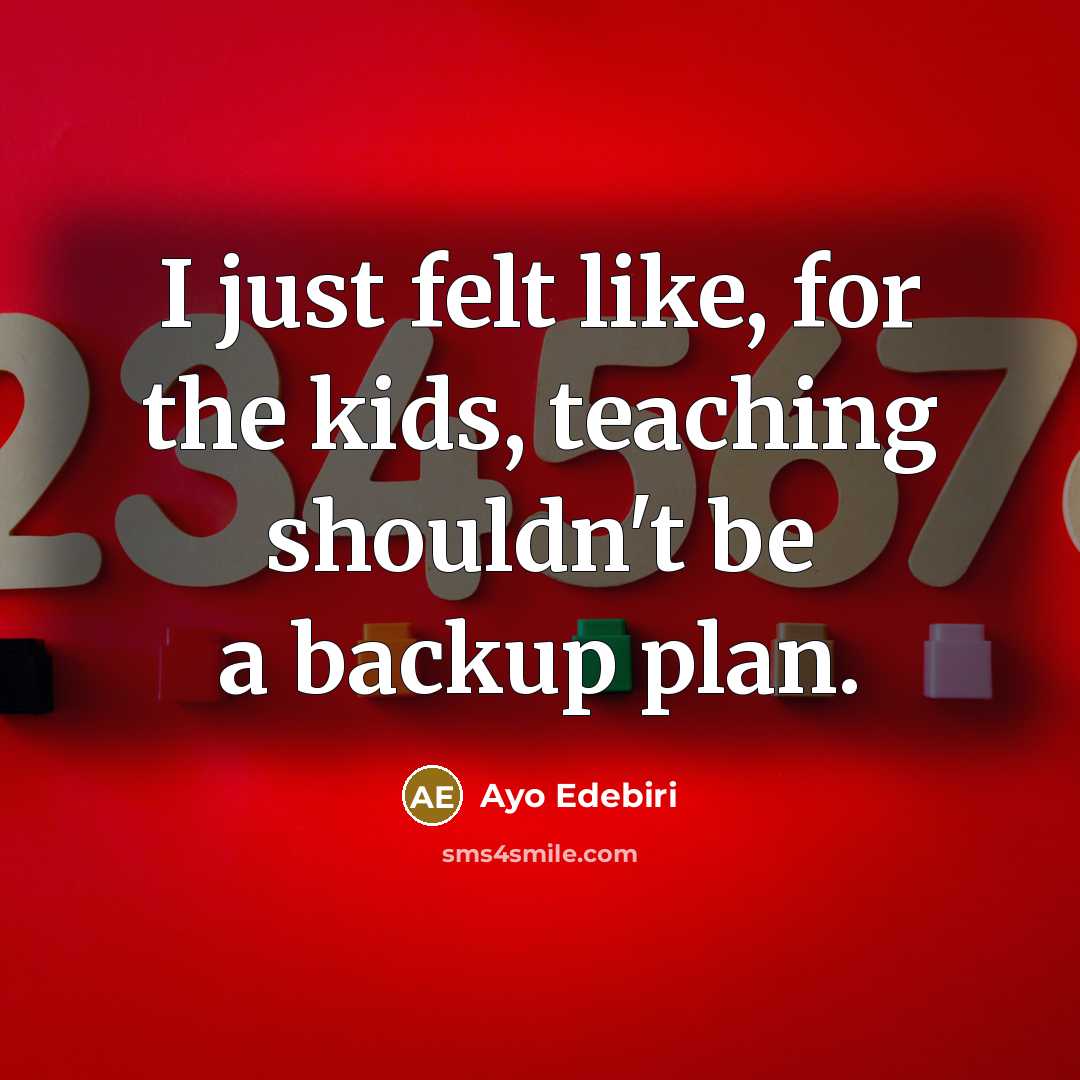 “I just felt like, for the kids, teaching shouldn't be a backup plan.” quote by Ayo Edebiri