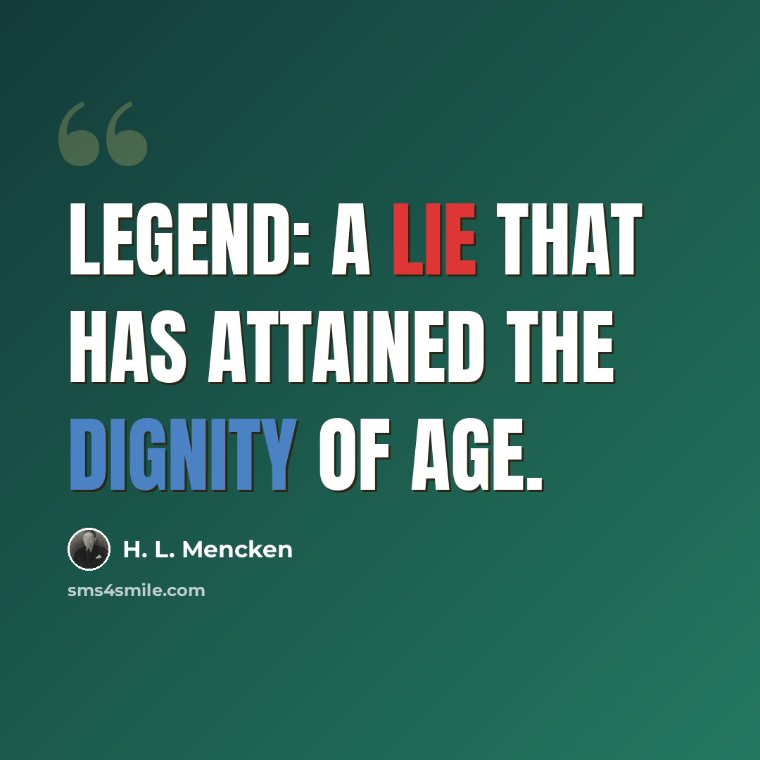 “Legend: A lie that has attained the dignity of age.” quote by H. L. Mencken
