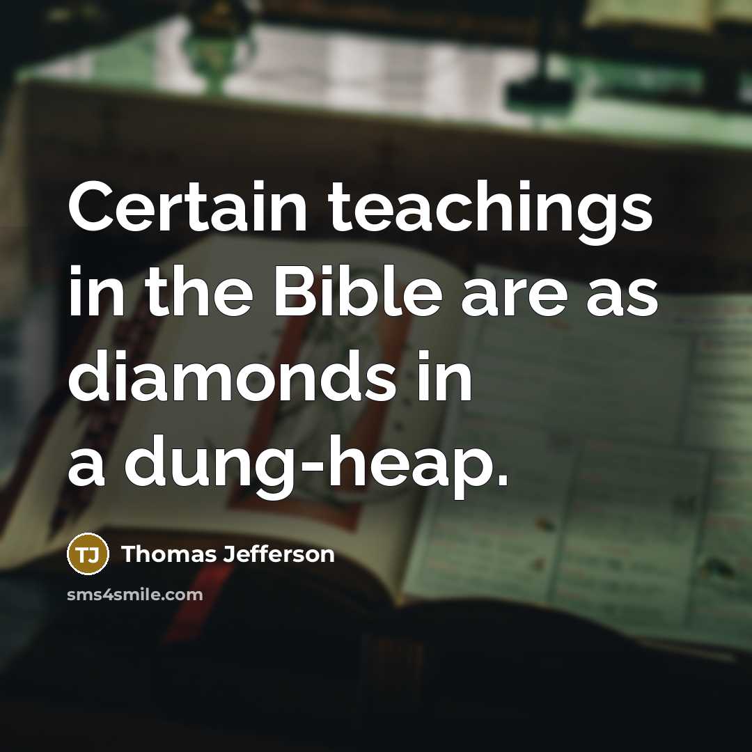 “Certain teachings in the Bible are as diamonds in a dung-heap.” quote by Thomas Jefferson
