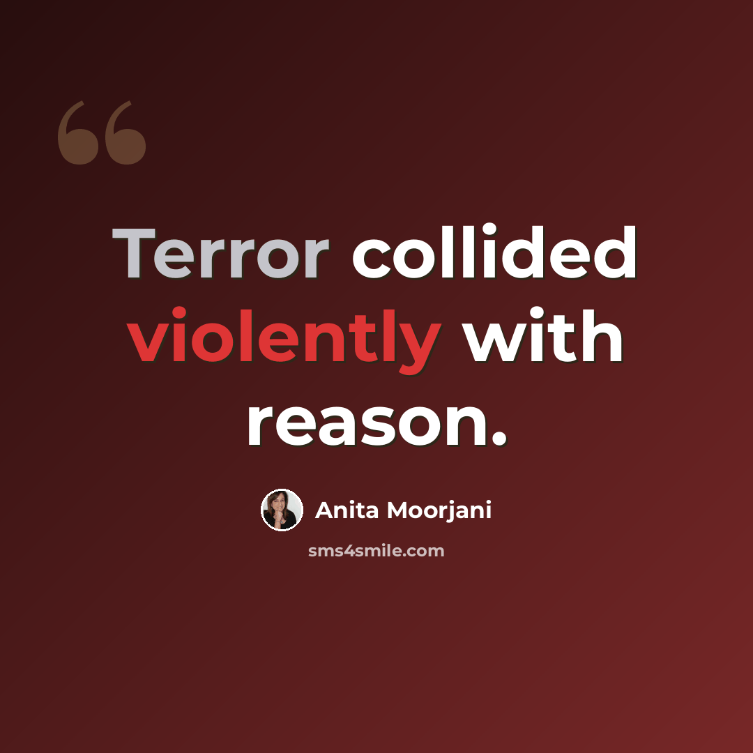 “Terror collided violently with reason.” quote by Anita Moorjani