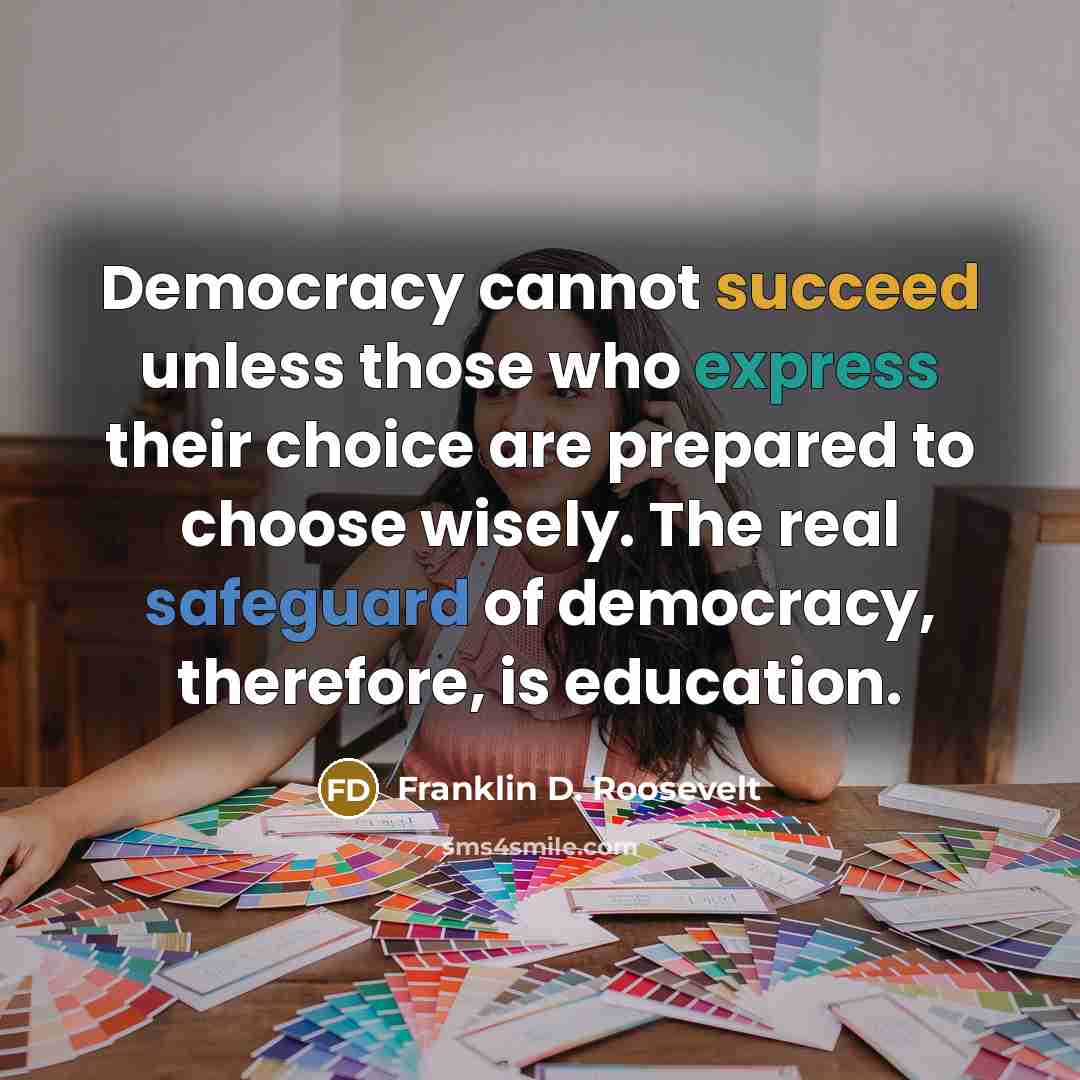 “Democracy cannot succeed unless those who express their choice are prepared to choose wisely. The real safeguard of democracy, therefore, is education.” quote by Franklin D. Roosevelt