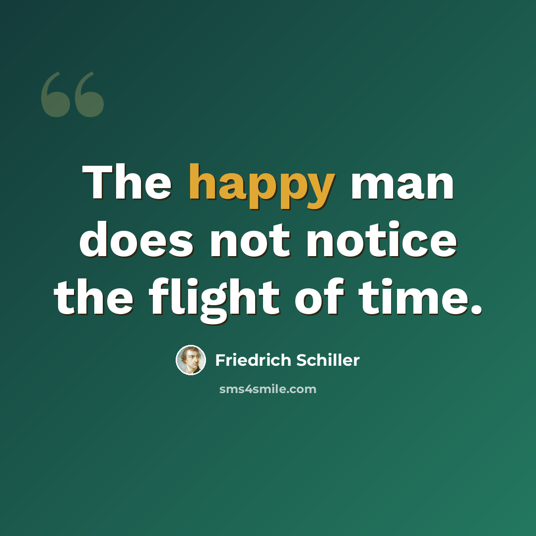 “The happy man does not notice the flight of time.” quote by Friedrich Schiller