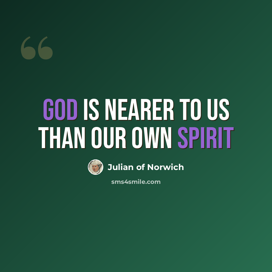 “God is nearer to us than our own spirit” quote by Julian of Norwich
