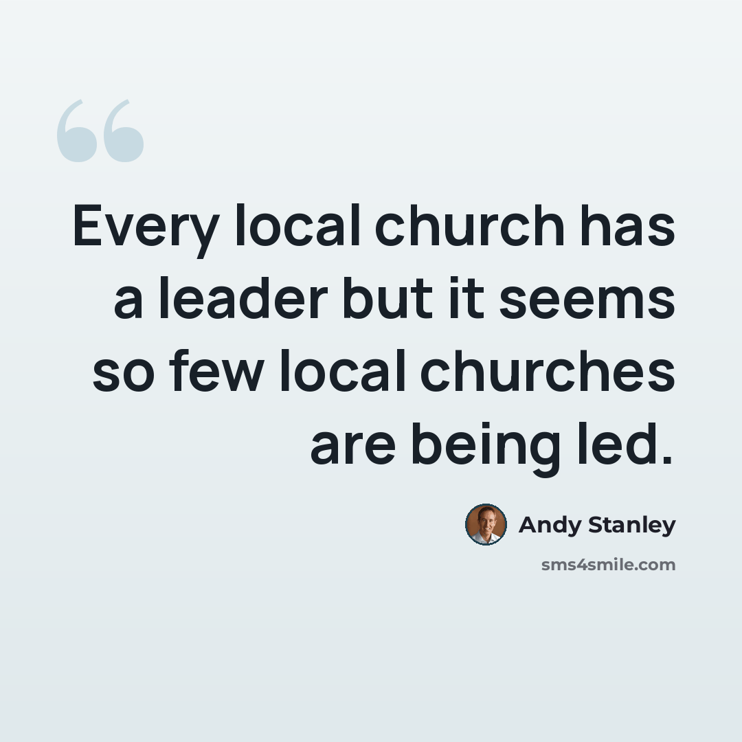“Every local church has a leader but it seems so few local churches are being led.” quote by Andy Stanley