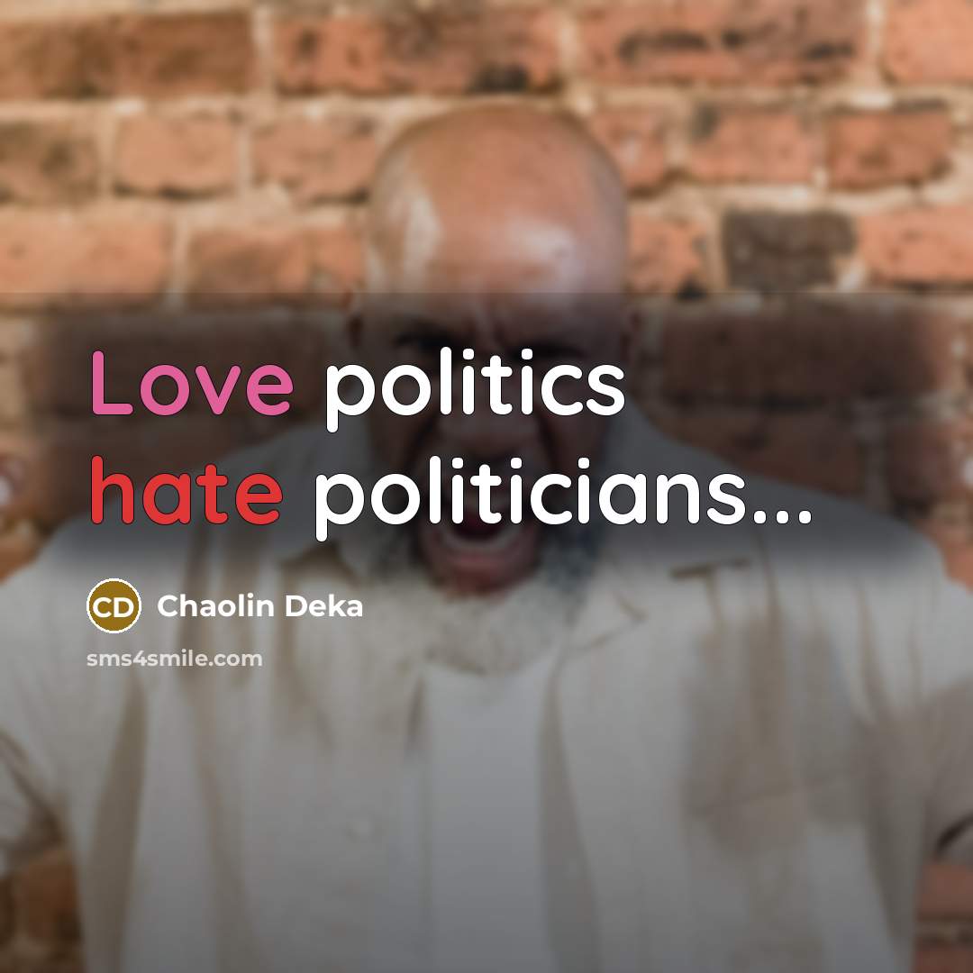 “Love politics hate politicians...” quote by Chaolin Deka