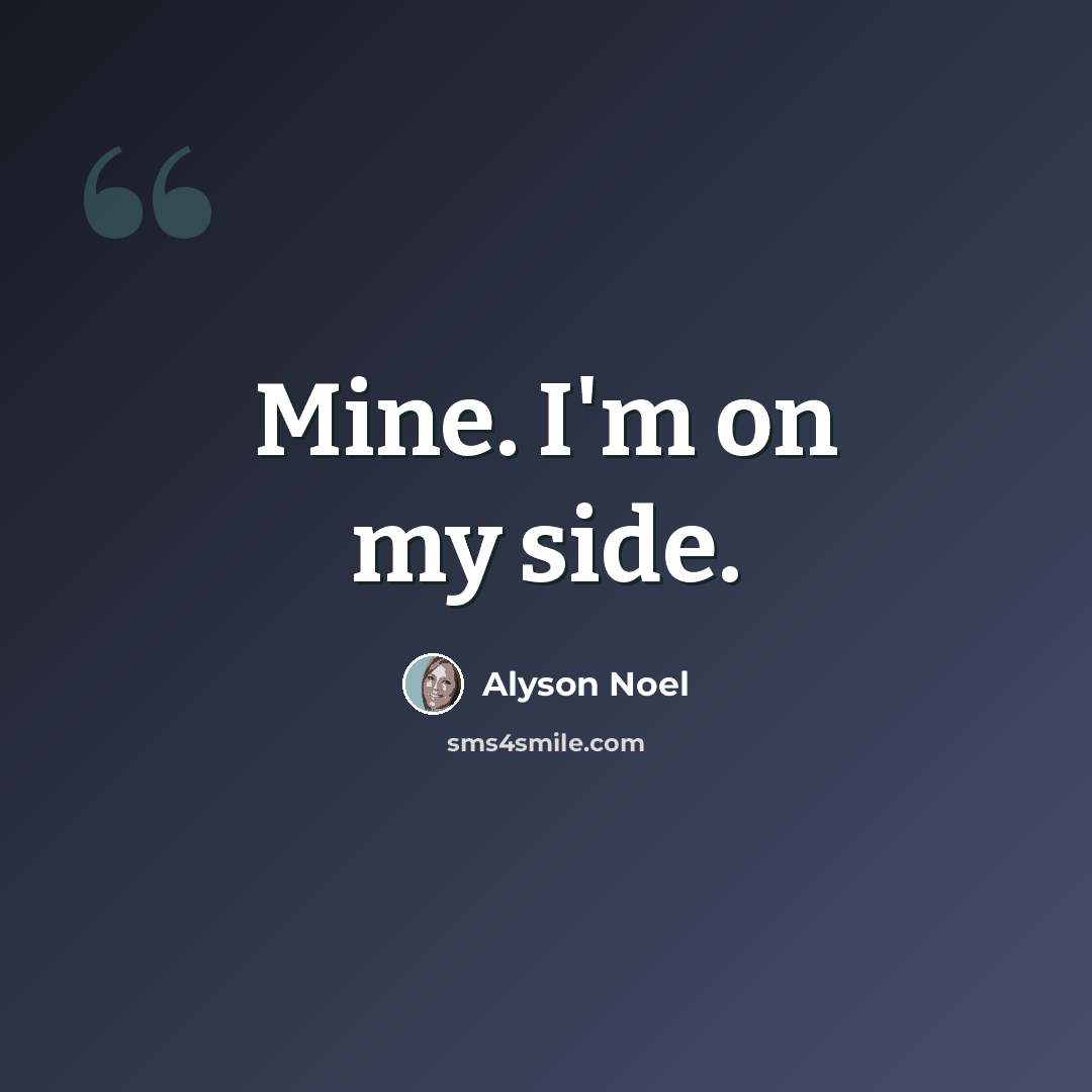 “Mine. I'm on my side.” quote by Alyson Noel
