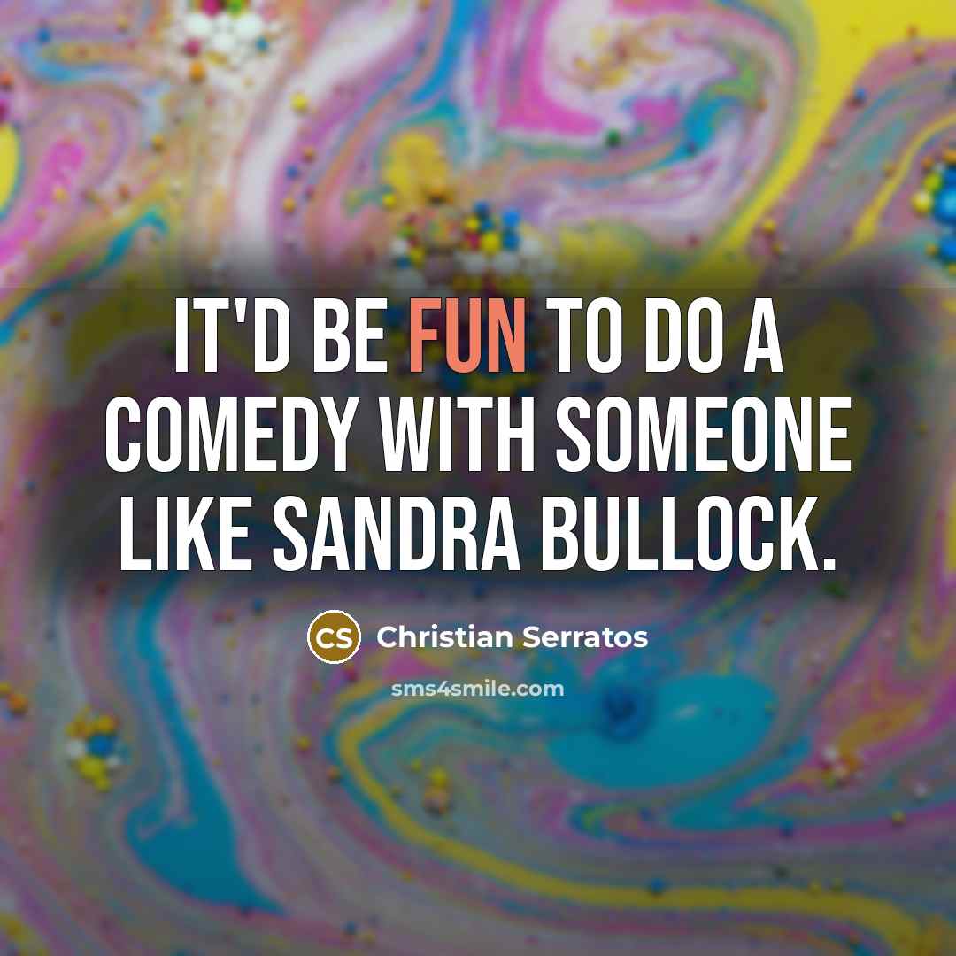 “It'd be fun to do a comedy with someone like Sandra Bullock.” quote by Christian Serratos