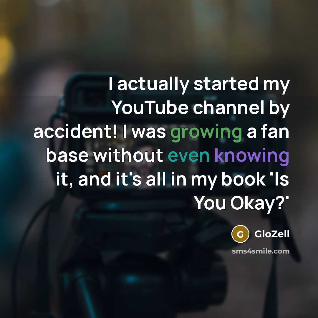 “I actually started my YouTube channel by accident! I was growing a fan base without even knowing it, and it's all in my book 'Is You Okay?'” quote by GloZell
