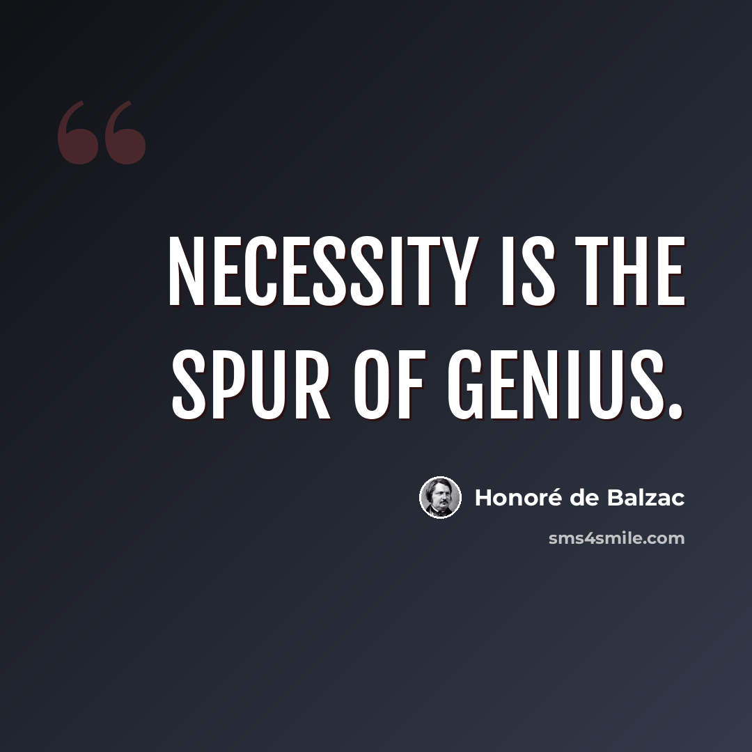 “Necessity is the spur of genius.” quote by Honore de Balzac