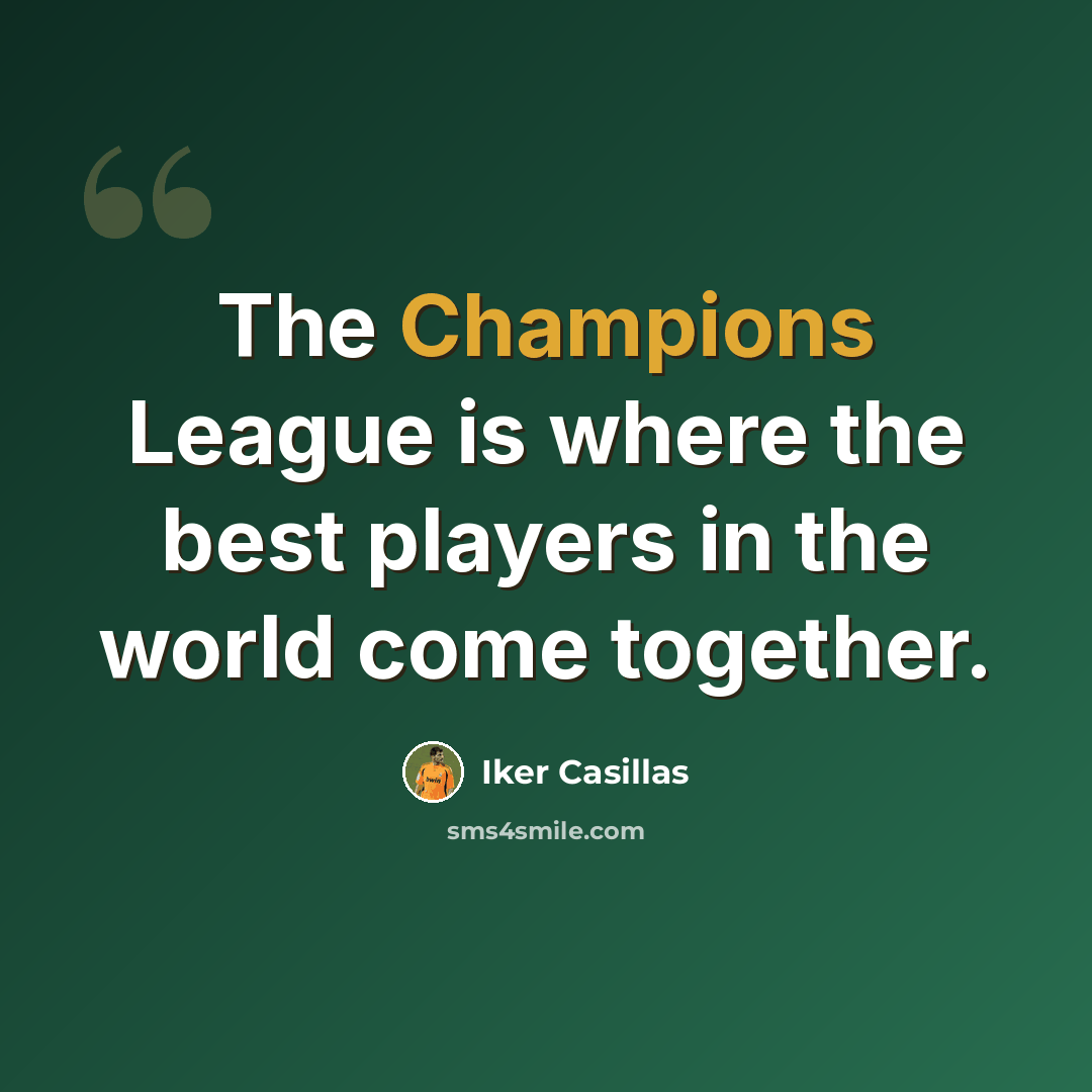 “The Champions League is where the best players in the world come together.” quote by Iker Casillas