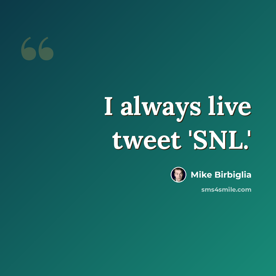 “I always live tweet 'SNL.'” quote by Mike Birbiglia