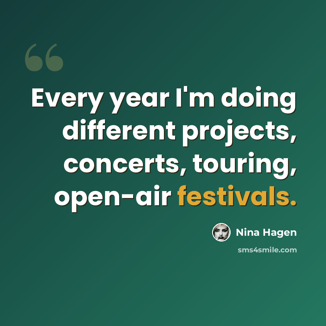 “Every year I'm doing different projects, concerts, touring, open-air festivals.” quote by Nina Hagen
