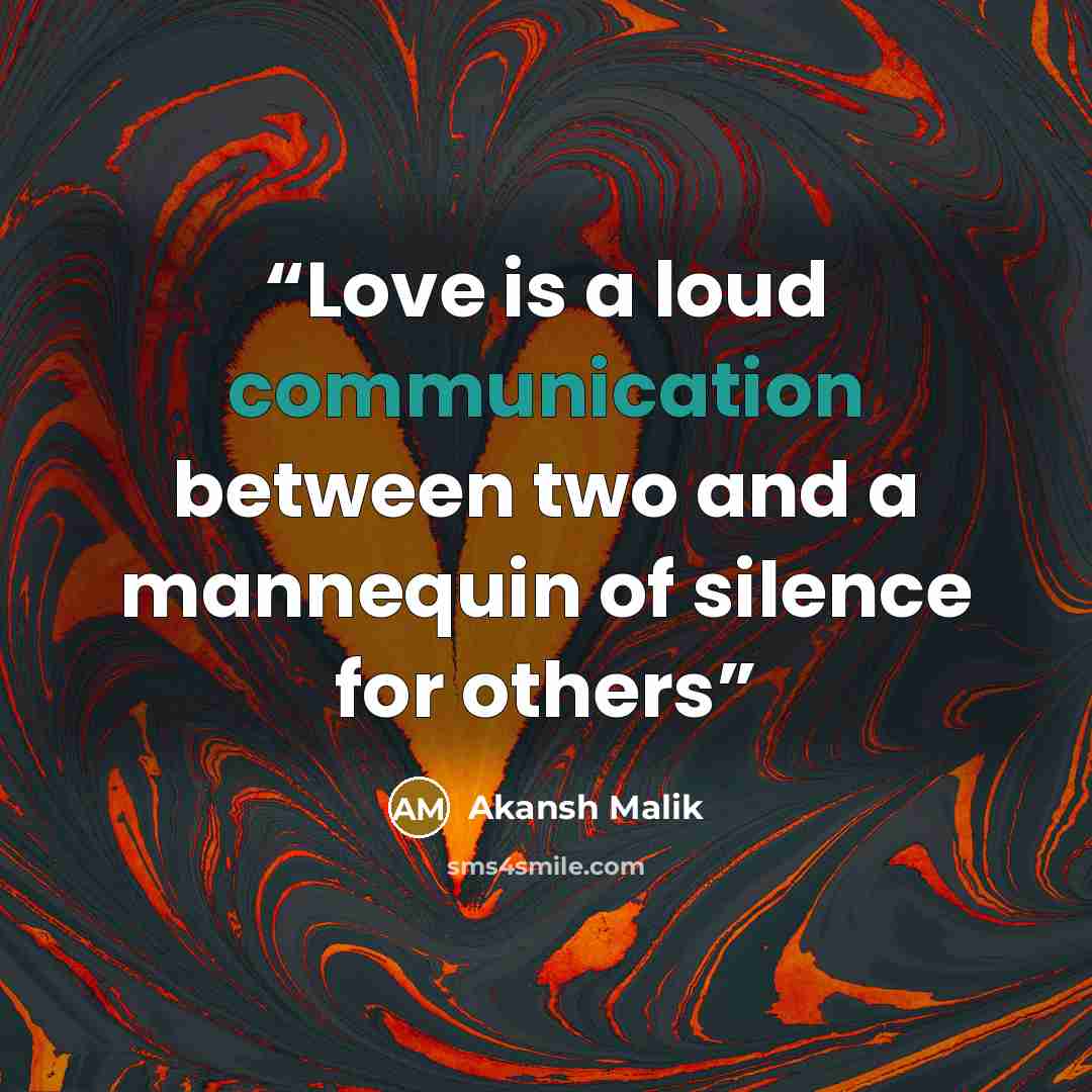 “Love is a loud communication between two and a mannequin of silence for others” quote by Akansh Malik