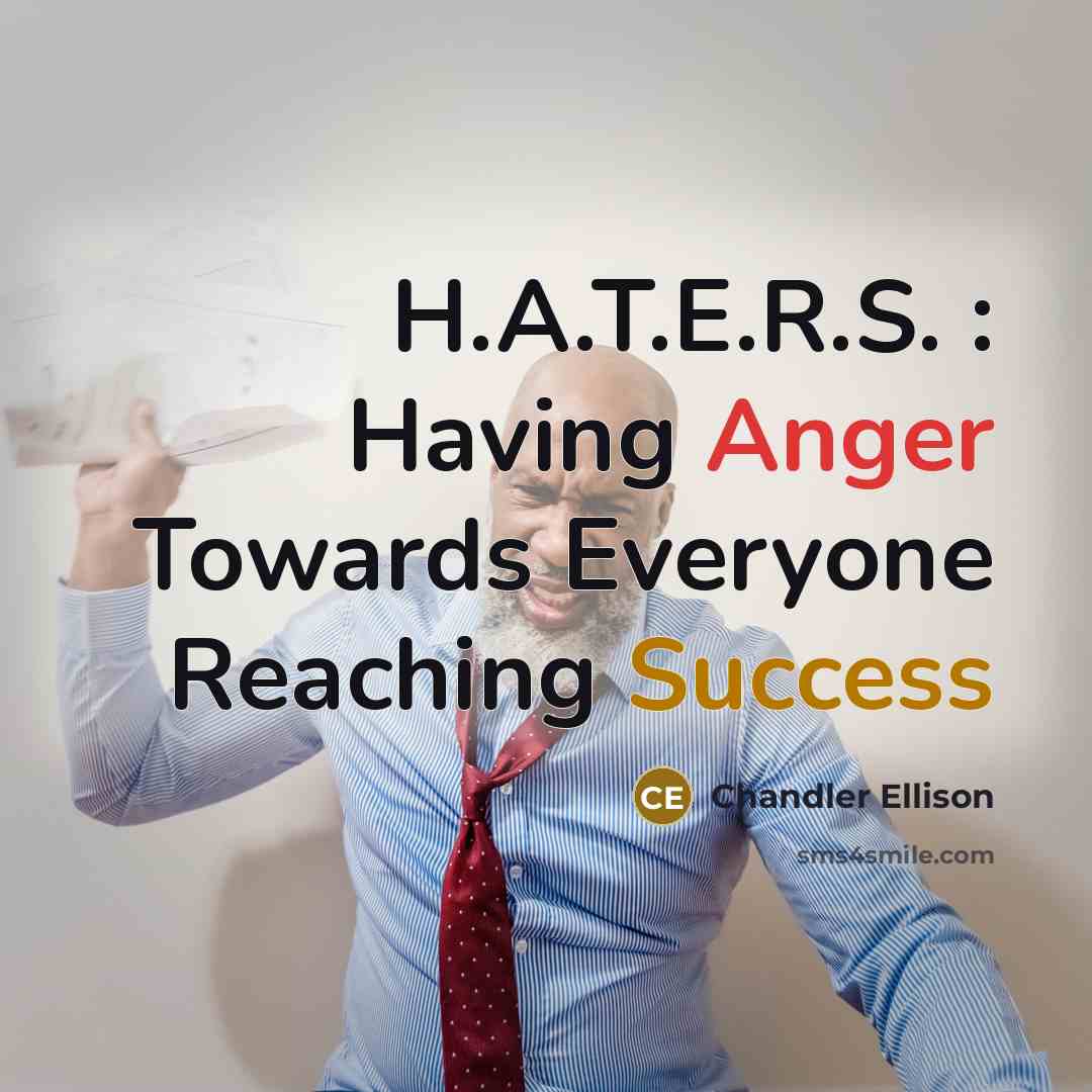 “H.A.T.E.R.S. : Having Anger Towards Everyone Reaching Success” quote by Chandler Ellison