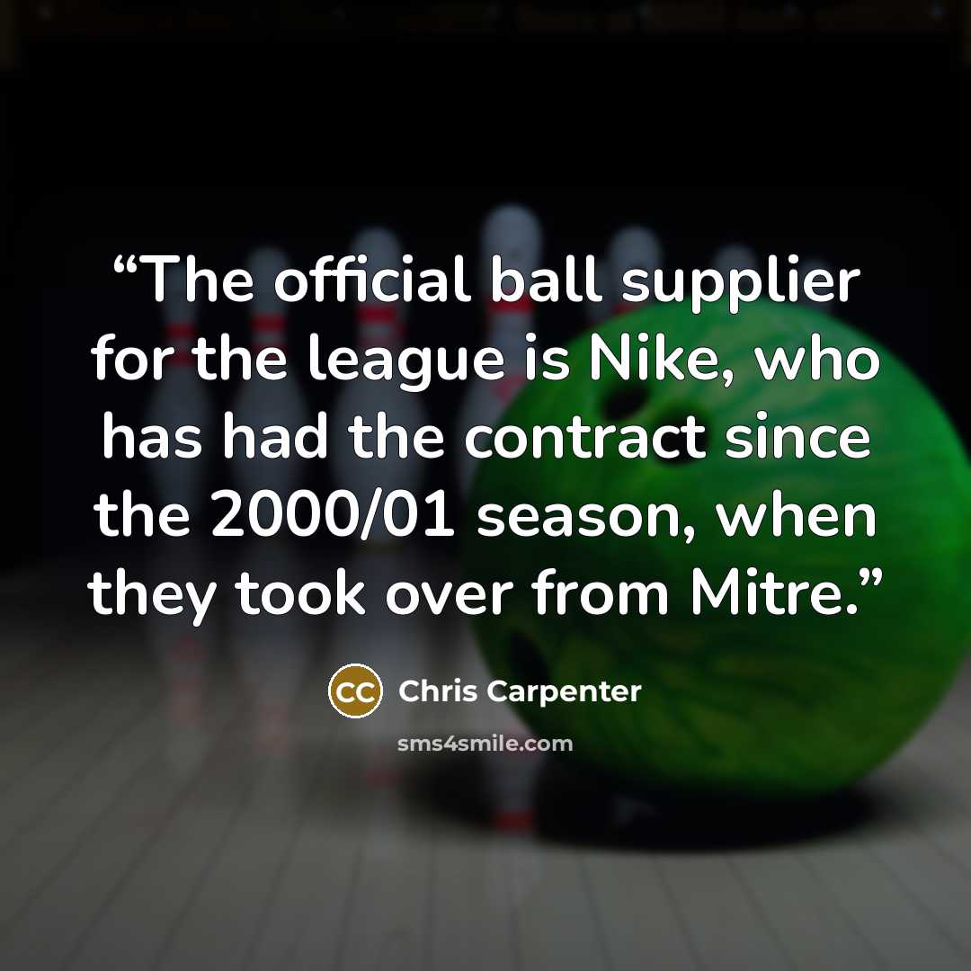 “The official ball supplier for the league is Nike, who has had the contract since the 2000/01 season, when they took over from Mitre.” quote by Chris Carpenter
