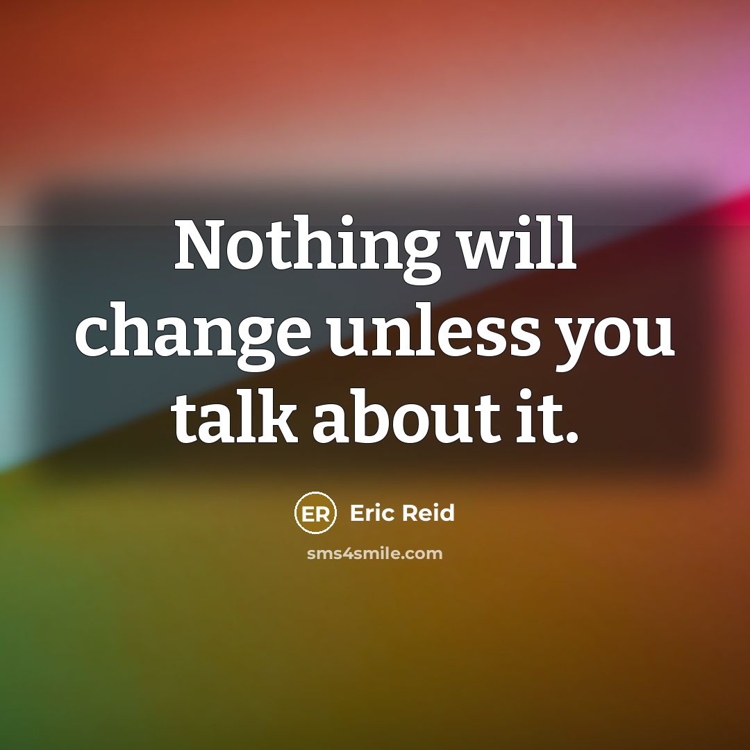 “Nothing will change unless you talk about it.” quote by Eric Reid