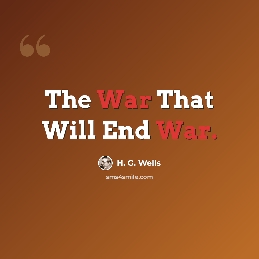 “The War That Will End War.” quote by H. G. Wells