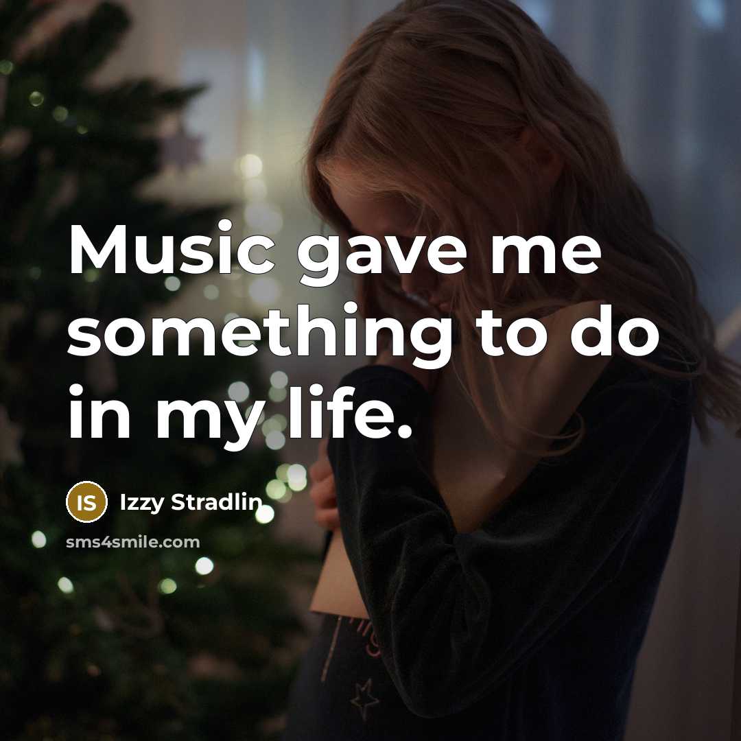 “Music gave me something to do in my life.” quote by Izzy Stradlin