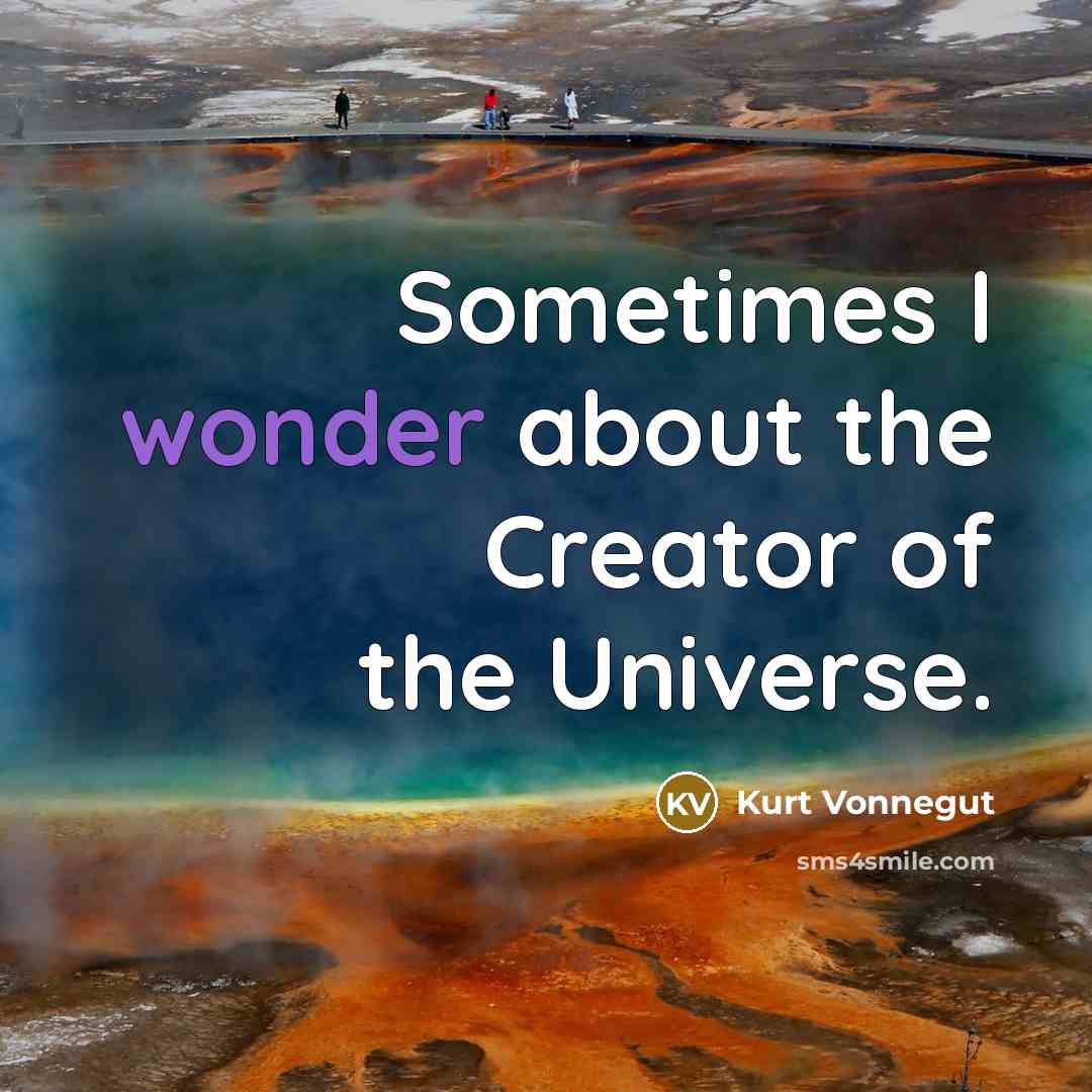 “Sometimes I wonder about the Creator of the Universe.” quote by Kurt Vonnegut