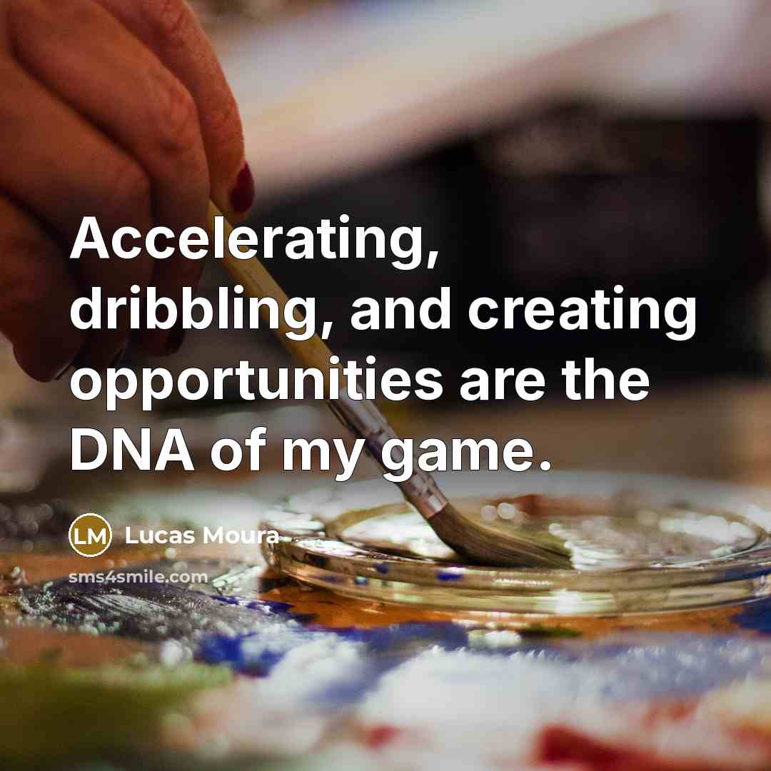 “Accelerating, dribbling, and creating opportunities are the DNA of my game.” quote by Lucas Moura