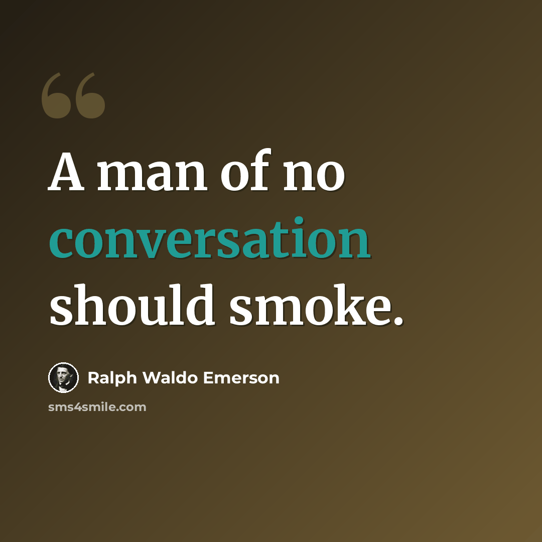 “A man of no conversation should smoke.” quote by Ralph Waldo Emerson