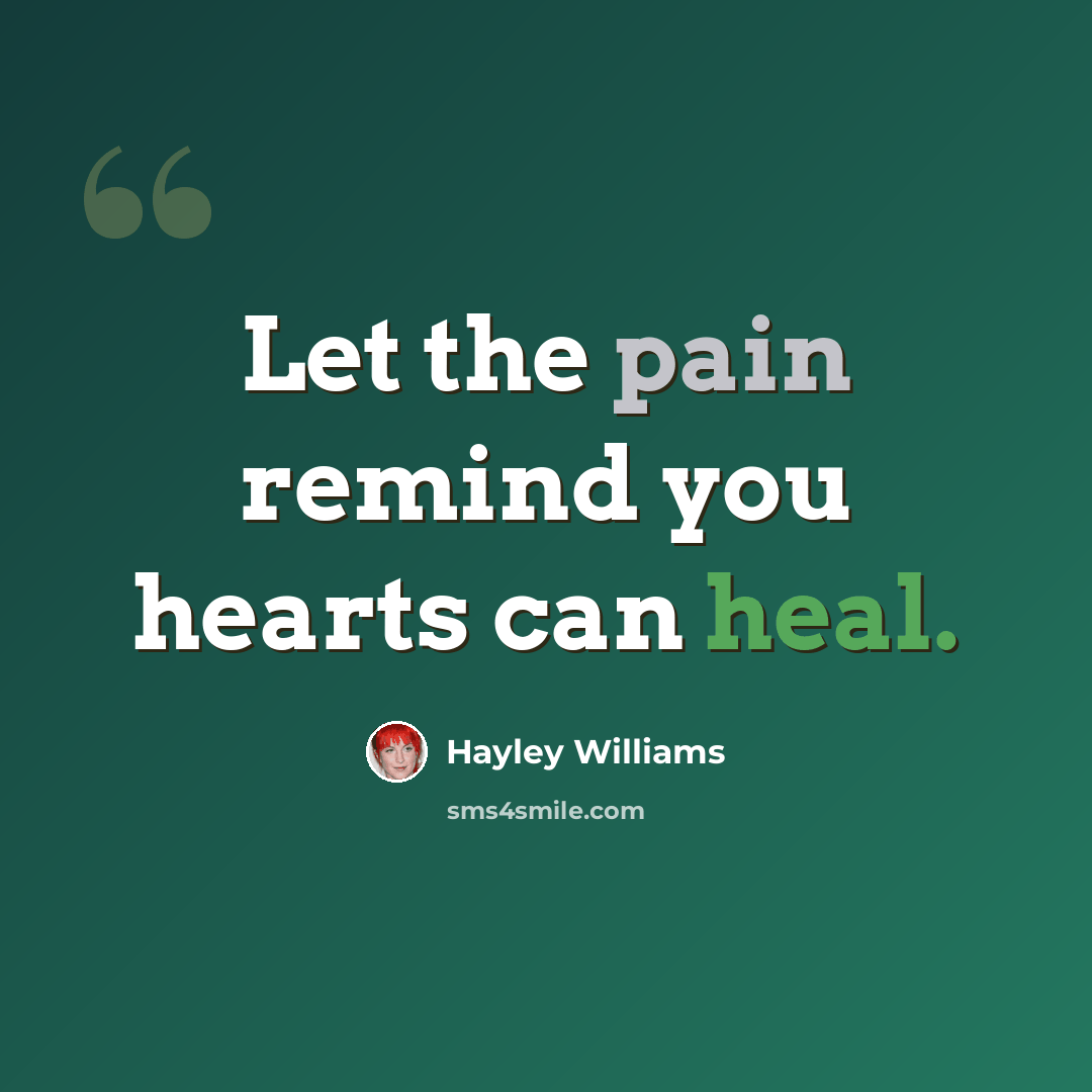 “Let the pain remind you hearts can heal.” quote by Hayley Williams