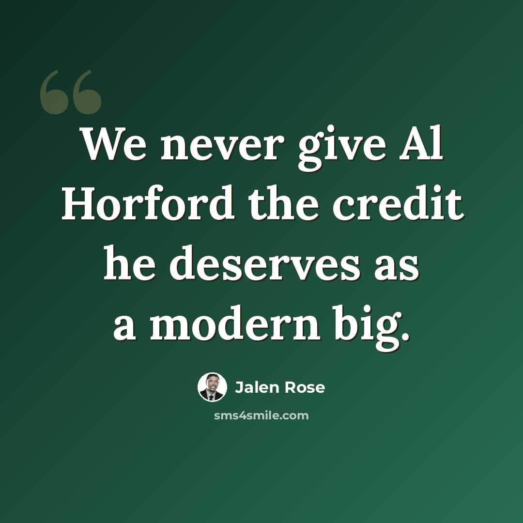 “We never give Al Horford the credit he deserves as a modern big.” quote by Jalen Rose