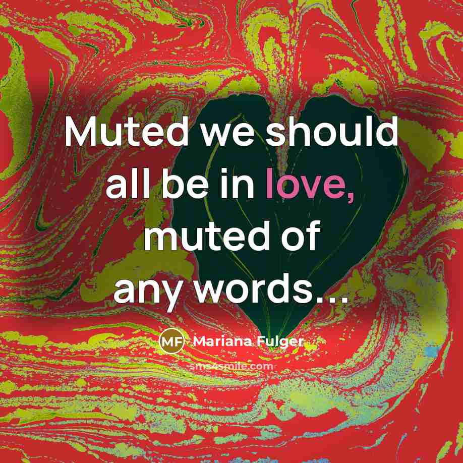 “Muted we should all be in love, muted of any words...” quote by Mariana Fulger