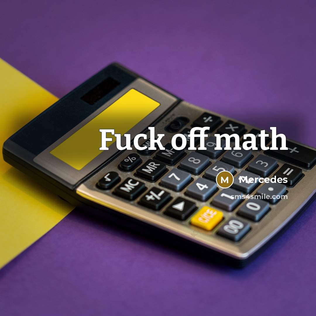 “Fuck off math” quote by Mercedes