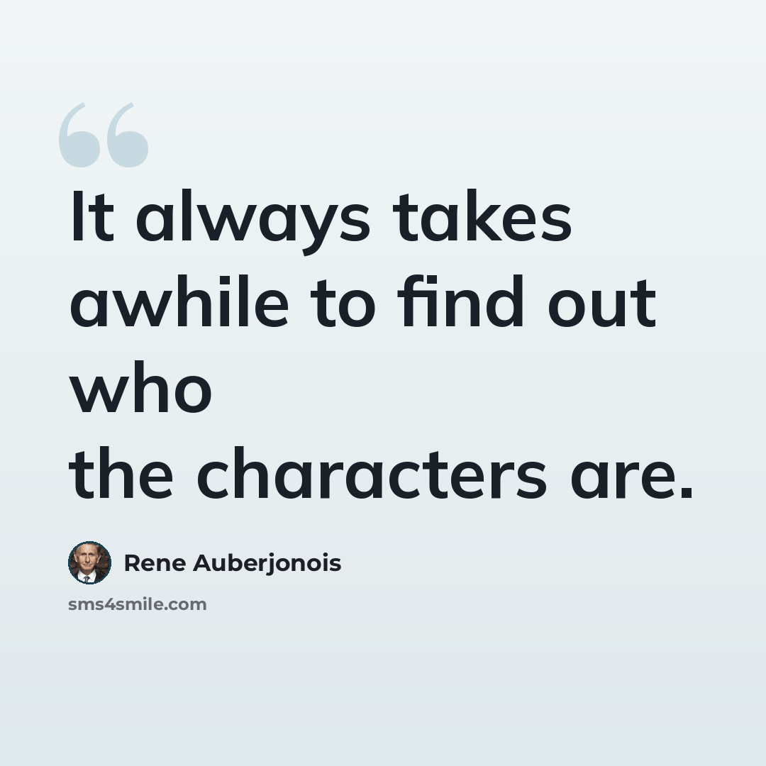“It always takes awhile to find out who the characters are.” quote by Rene Auberjonois