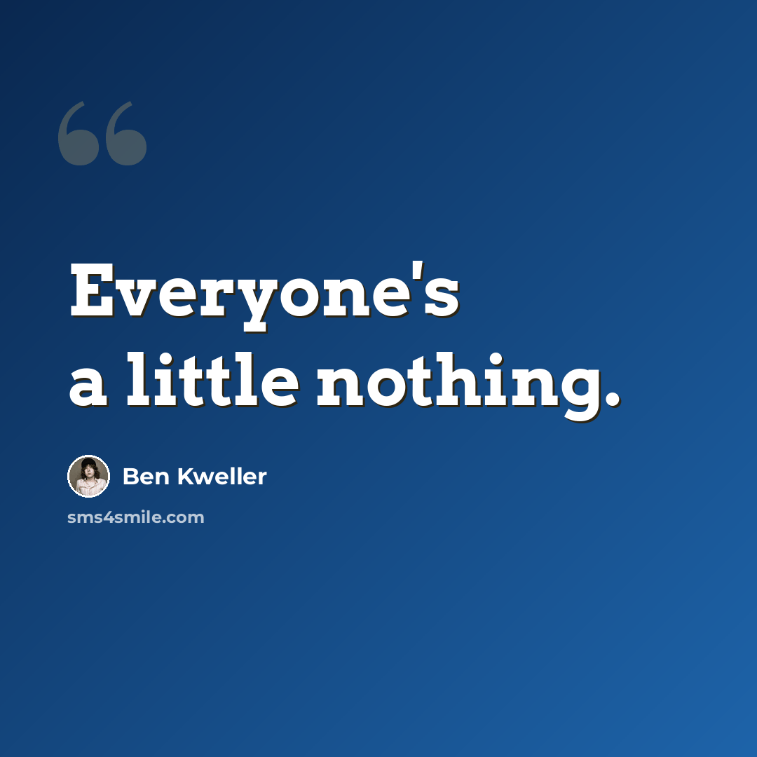 “Everyone's a little nothing.” quote by Ben Kweller