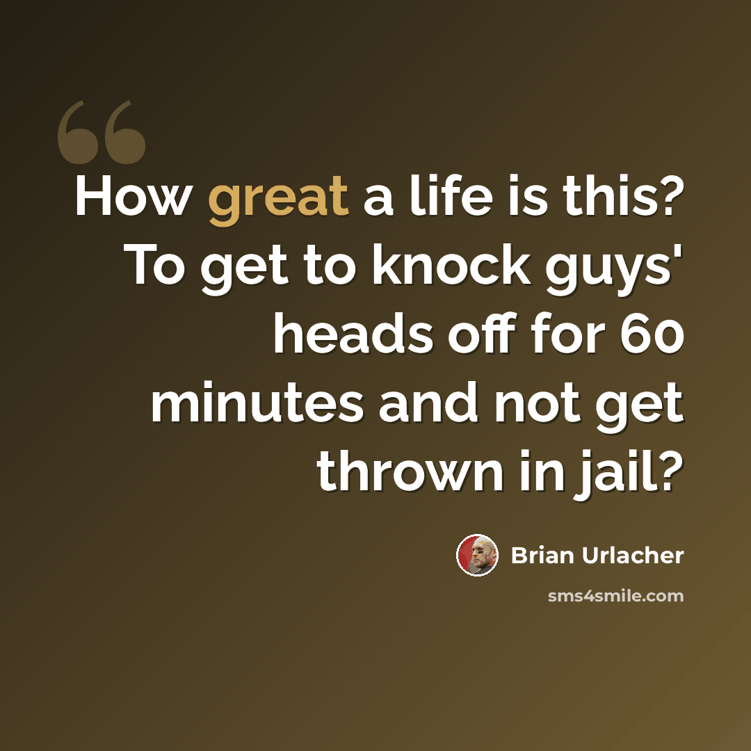“How great a life is this? To get to knock guys' heads off for 60 minutes and not get thrown in jail?” quote by Brian Urlacher