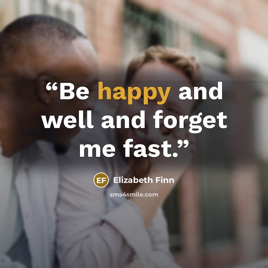 “Be happy and well and forget me fast.” quote by Elizabeth Finn