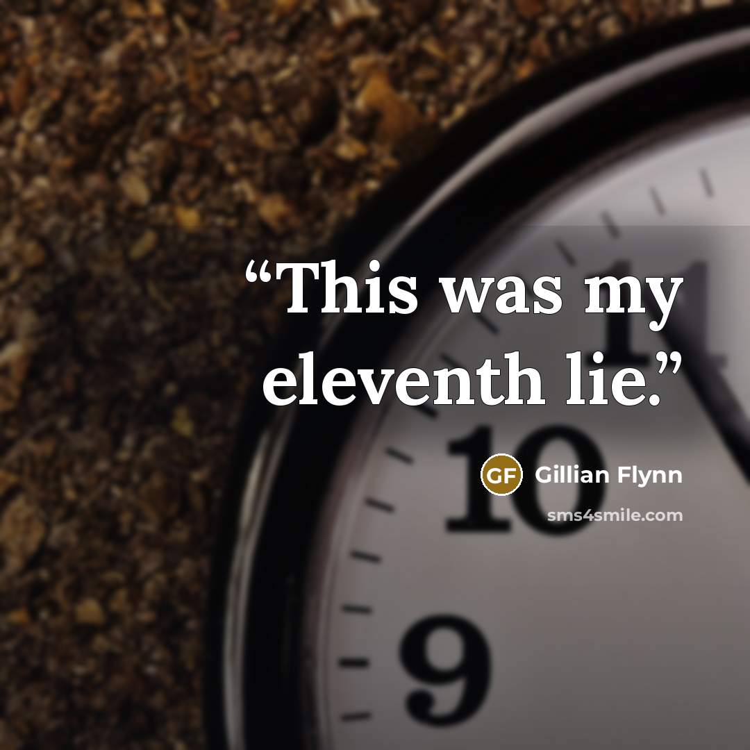 “This was my eleventh lie.” quote by Gillian Flynn