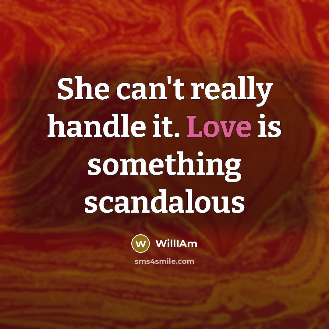 “She can't really handle it. Love is something scandalous” quote by WillIAm