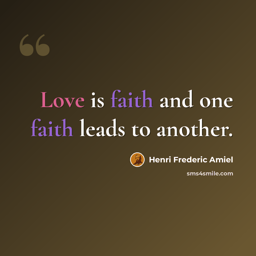 “Love is faith and one faith leads to another.” quote by Henri Frederic Amiel