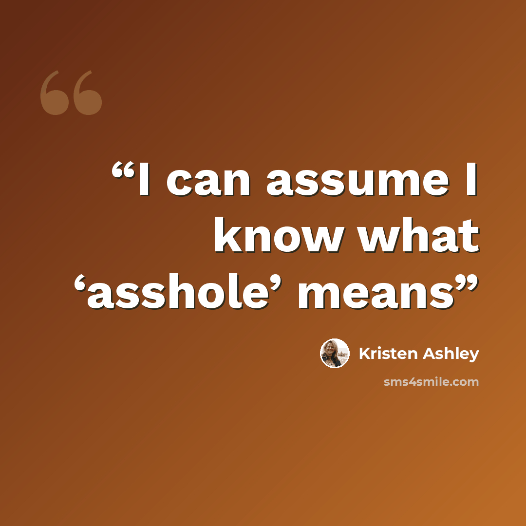 “I can assume I know what ‘asshole’ means” quote by Kristen Ashley