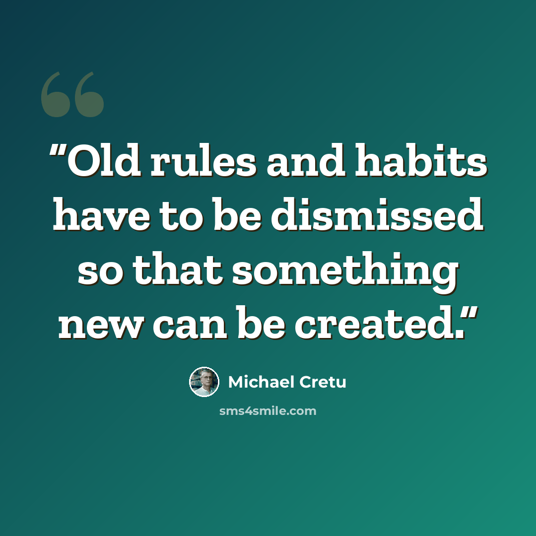 “Old rules and habits have to be dismissed so that something new can be created.” quote by Michael Cretu